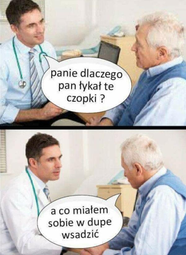 - Panie dlaczego Pan łykał te czopki? - A co miałem se w