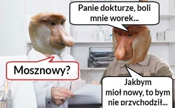 - Panie dokturze, boli mnie worek... - Moznowy? - Jakbym