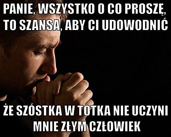 Panie, wszystko o co proszę, to szansa, aby ci udowodnić