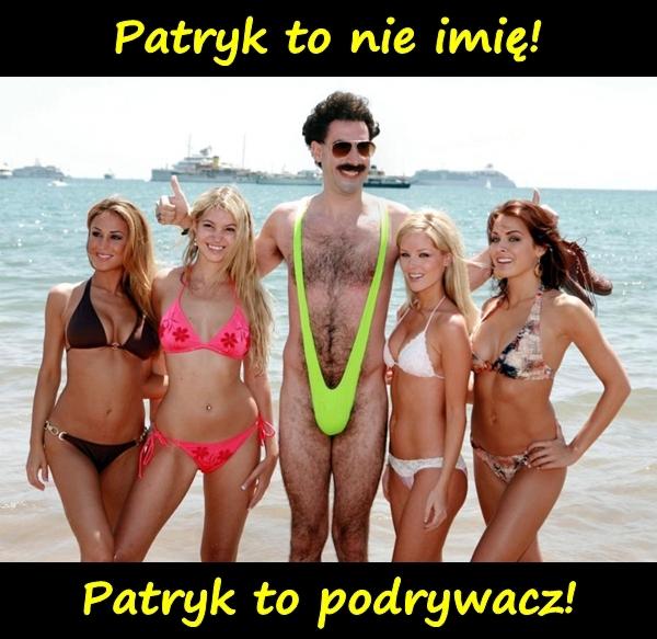 Patryk to nie imię! Patryk to podrywacz