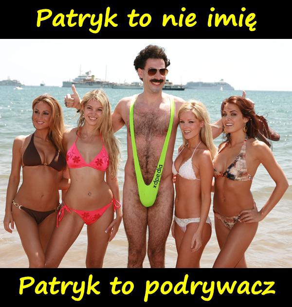 Patryk to nie imię Patryk to podrywacz