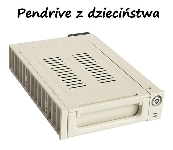 Pendrive z dzieciństwa