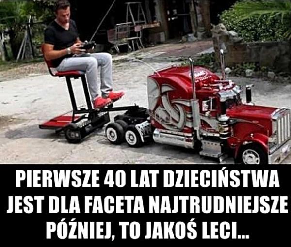 Pierwsze 40 lat dzieciństwa jest dla faceta najtrudniejsze