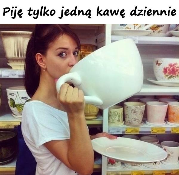 Piję tylko jedną kawę dziennie