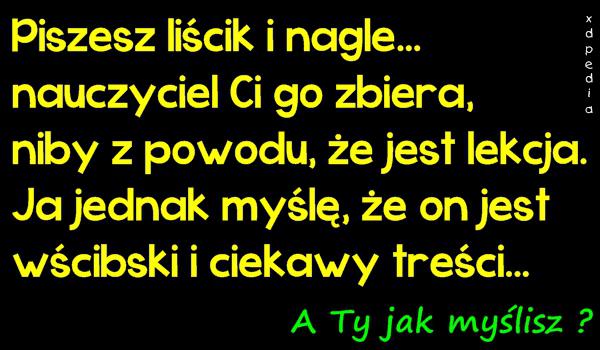 Piszesz liścik i nagle... nauczyciel Ci go zbiera, niby z