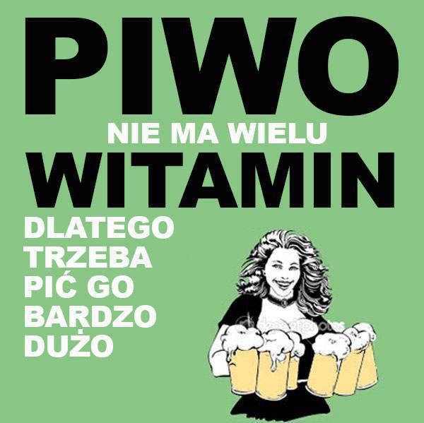 Piwo nie ma wielu witamin... dlatego trzeba pić go bardzo