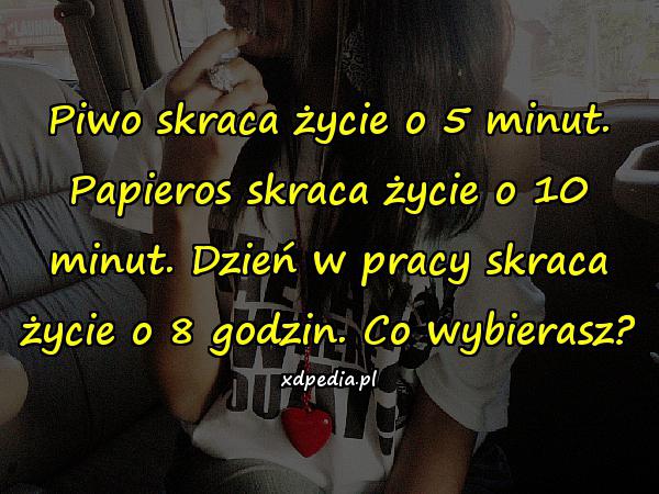 Piwo skraca życie o 5 minut. Papieros skraca życie o