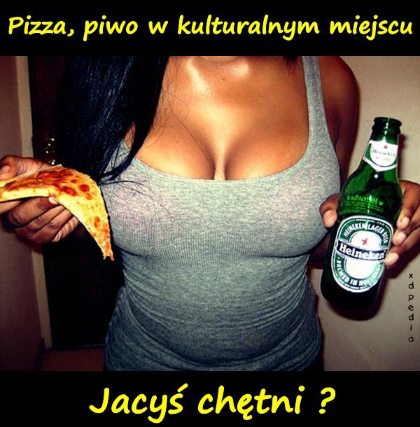 Pizza, piwo w kulturalnym miejscu. Jacyś chętni