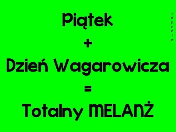 Piątek + Dzień Wagarowicza = Totalny MELANŻ