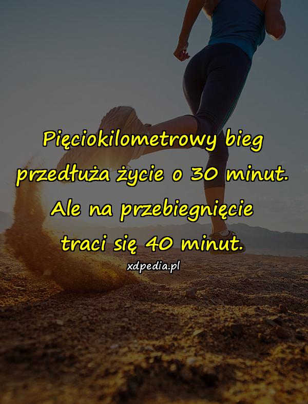 Pięciokilometrowy bieg przedłuża życie o 30 minut. Ale na