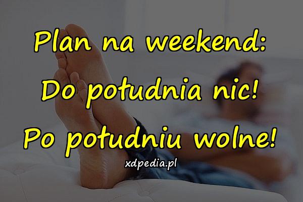 Plan na weekend: Do południa nic! Po południu wolne