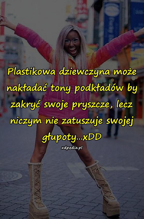 Plastikowa dziewczyna może nakładać tony podkładów by