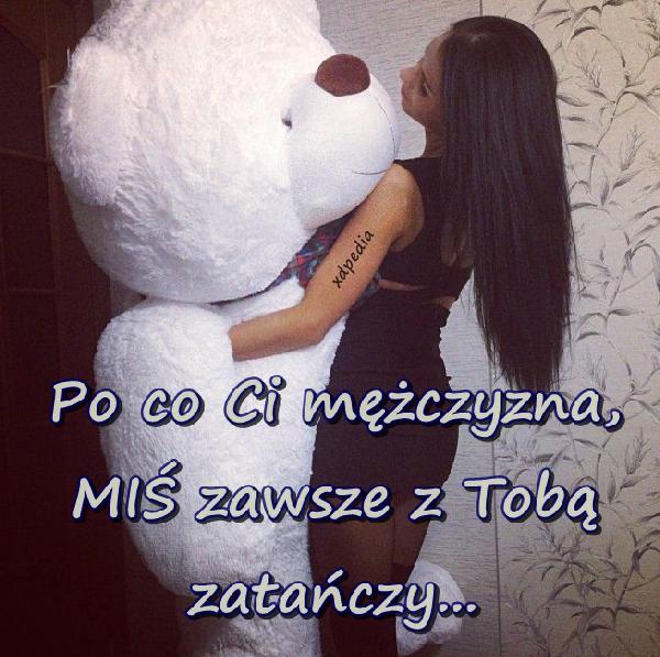 Po co Ci mężczyzna, MIŚ zawsze z Tobą zatańczy