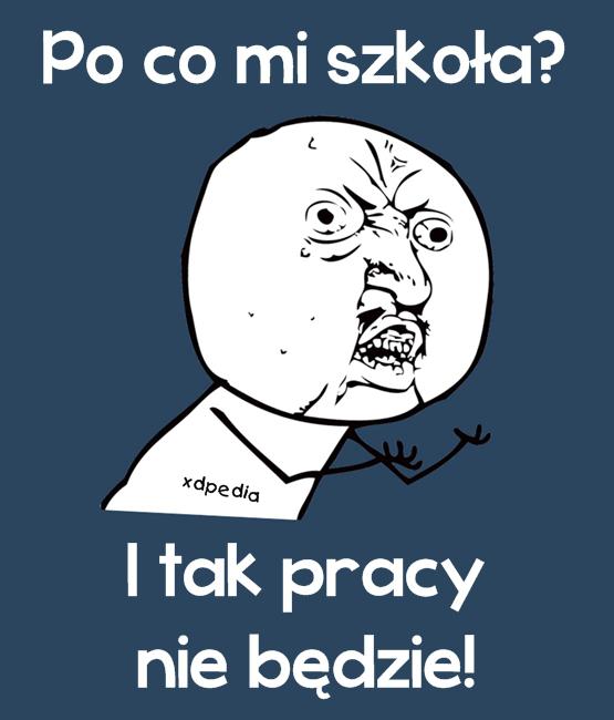 Po co mi szkoła? I tak pracy nie będzie