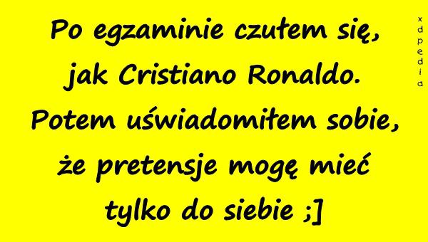 Po egzaminie czułem się, jak Cristiano Ronaldo. Potem