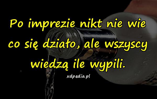 Po imprezie nikt nie wie co się działo, ale wszyscy wiedzą