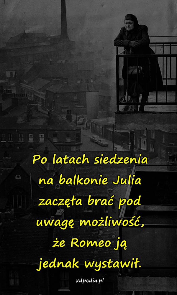 Po latach siedzenia na balkonie Julia zaczęła brać pod