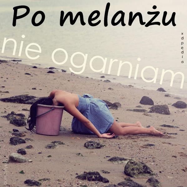 Po melanżu nie ogarniam