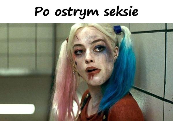 Po ostrym seksie