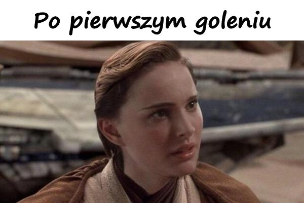 Po pierwszym goleniu