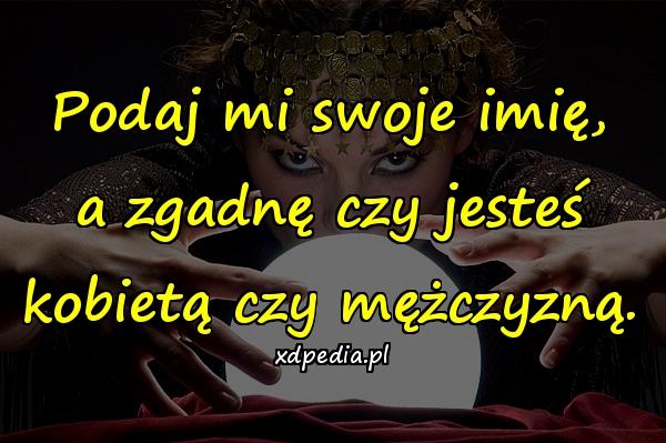 Podaj mi swoje imię, a zgadnę czy jesteś kobietą czy