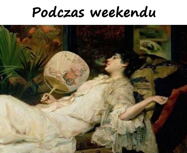 Podczas weekendu