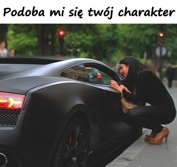 Podoba mi się twój charakter