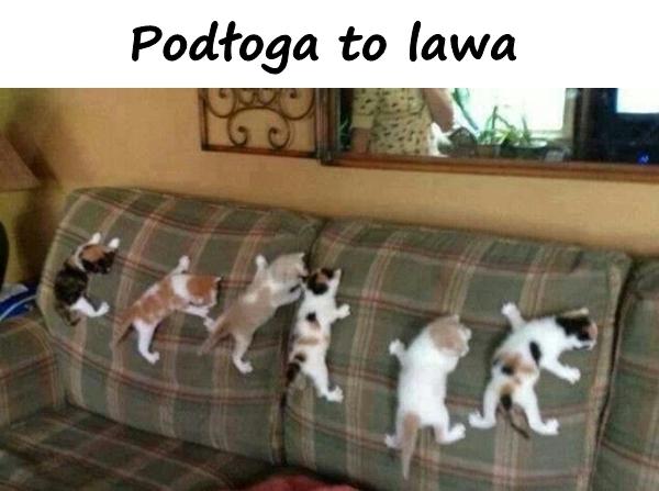 Podłoga to lawa