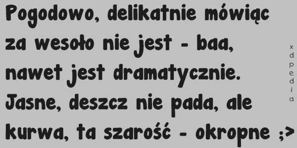 Pogodowo, delikatnie mówiąc za wesoło nie jest - baa, nawet