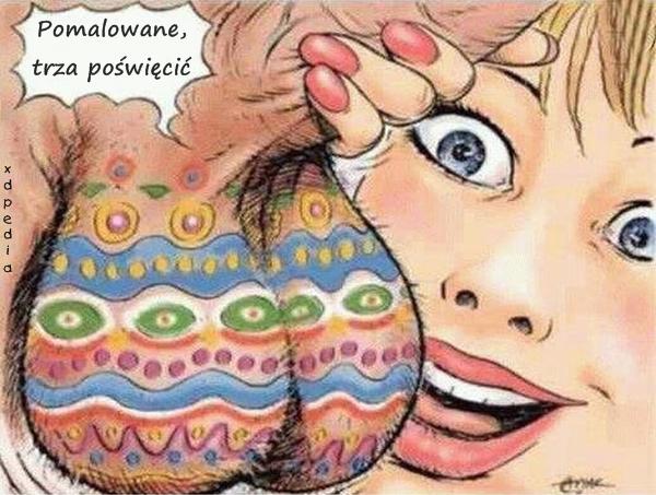 Pomalowane, trza poświęcić