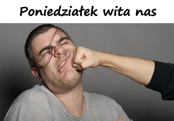 Poniedziałek wita nas