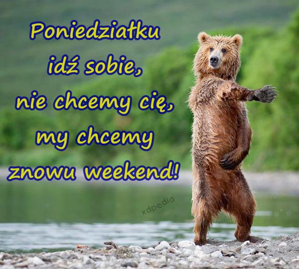 Poniedziałku idź sobie, nie chcemy cię, my chcemy znowu