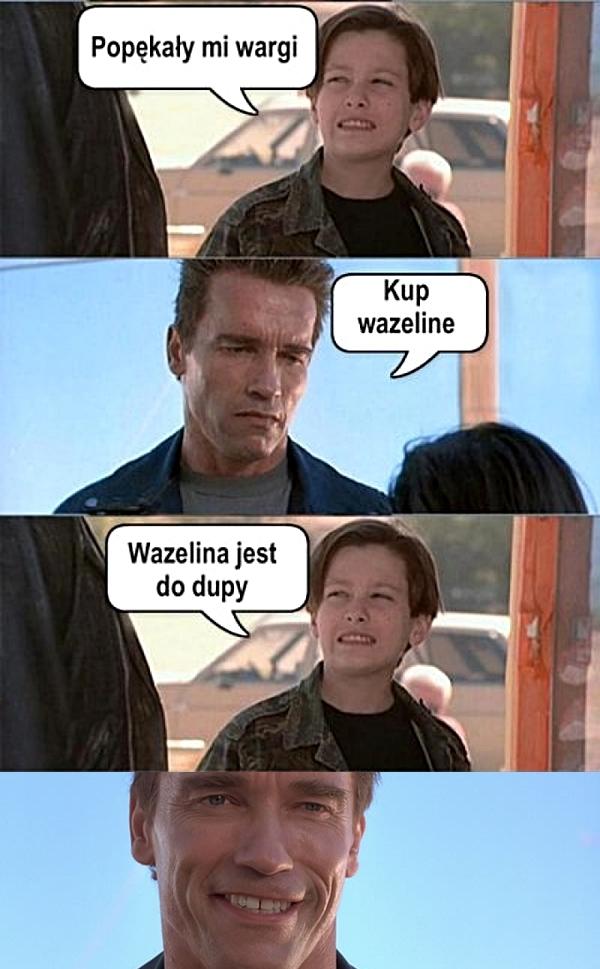 - Popękały mi wargi - Kup wazelinę - Wazelina jest do dupy