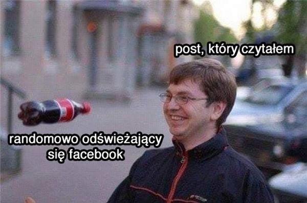 Post który czytałem vs. randomowo odświeżający się Facebook