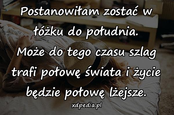 Postanowiłam zostać w łóżku do południa. Może do tego czasu