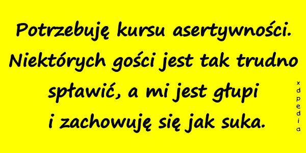 Potrzebuję kursu asertywności. Niektórych gości jest tak