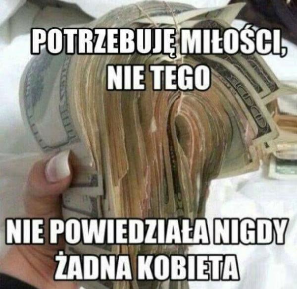 Potrzebuję miłości, nie pieniędzy. Nie powiedziała nigdy