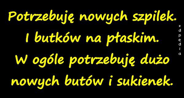 Potrzebuję nowych szpilek. I butków na płaskim. W ogóle