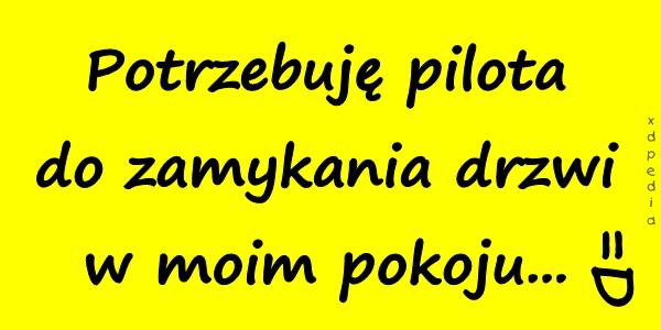 Potrzebuję pilota do zamykania drzwi w moim pokoju