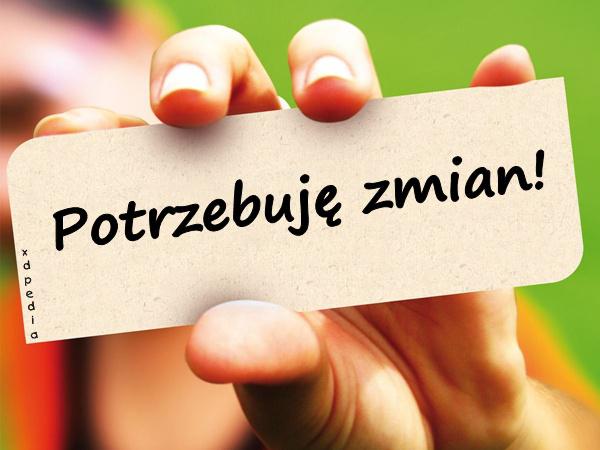 Potrzebuję zmian