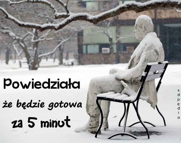 Powiedziała, że będzie gotowa za 5 minut