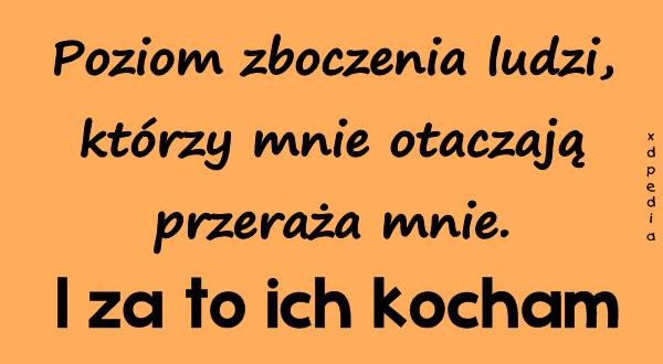 Poziom zboczenia ludzi, którzy mnie otaczają przeraża mnie