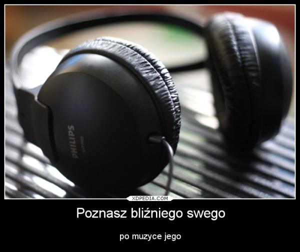 Poznasz bliźniego swego po muzyce jego