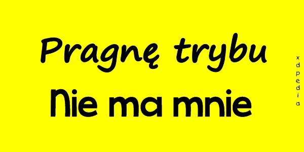 Pragnę trybu - Nie ma mnie