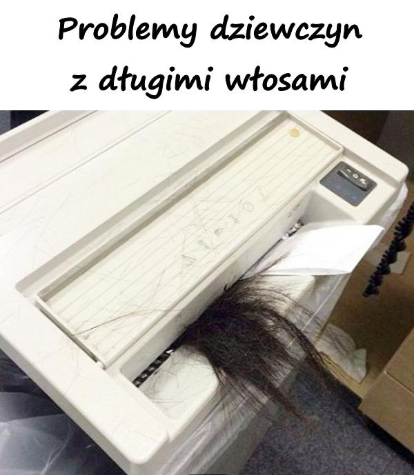 Problemy dziewczyn z długimi włosami