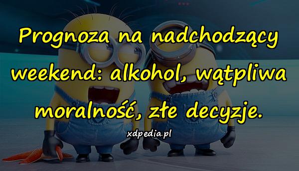 Prognoza na nadchodzący weekend: alkohol, wątpliwa