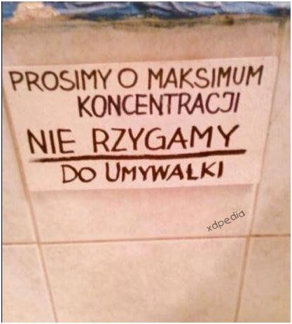 Prosimy o maksimum koncentracji nie rzygamy do umywalki