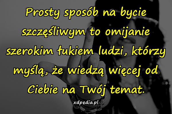 Prosty sposób na bycie szczęśliwym to omijanie szerokim