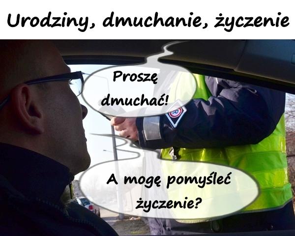 - Proszę dmuchać! - A mogę pomyśleć życzenie