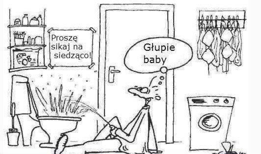 Proszę sikaj na siedząco. głupie baby